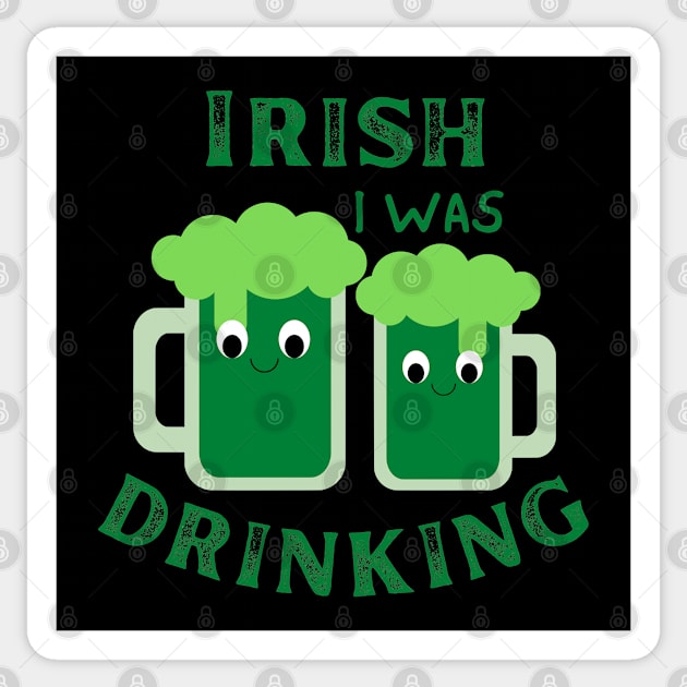 Irish I Was Drinking, St Patricks Day, St Paddy's Day, Green Beer, Irish Beer Sticker by Orchyd